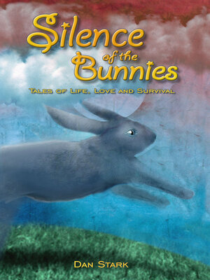cover image of Silence of the Bunnies: Tales of Life, Love and Survival